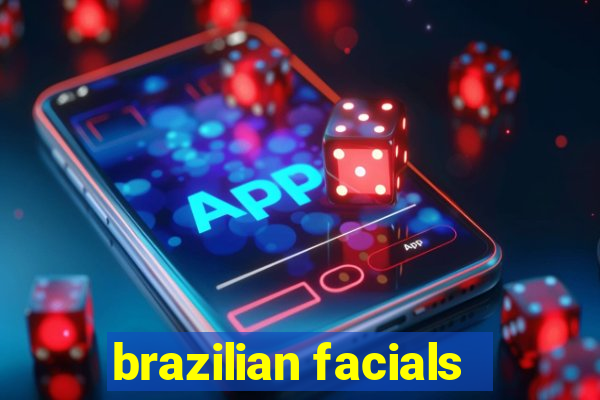 brazilian facials